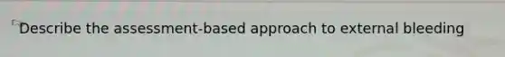 Describe the assessment-based approach to external bleeding