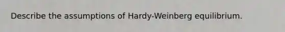 Describe the assumptions of Hardy-Weinberg equilibrium.