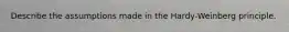 Describe the assumptions made in the Hardy-Weinberg principle.