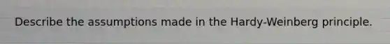 Describe the assumptions made in the Hardy-Weinberg principle.
