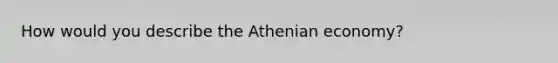 How would you describe the Athenian economy?