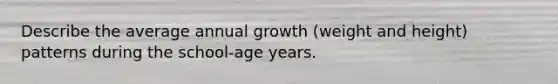 Describe the average annual growth (weight and height) patterns during the school-age years.