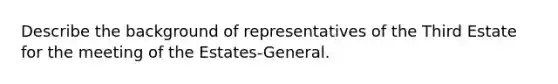 Describe the background of representatives of the Third Estate for the meeting of the Estates-General.