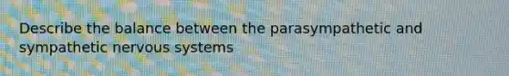 Describe the balance between the parasympathetic and sympathetic nervous systems