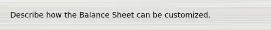 Describe how the Balance Sheet can be customized.