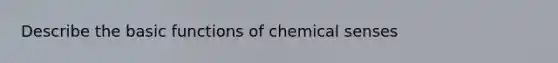 Describe the basic functions of chemical senses