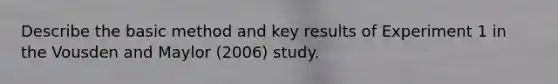 Describe the basic method and key results of Experiment 1 in the Vousden and Maylor (2006) study.