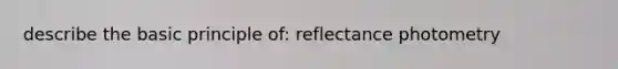 describe the basic principle of: reflectance photometry