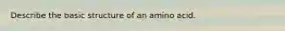 Describe the basic structure of an amino acid.