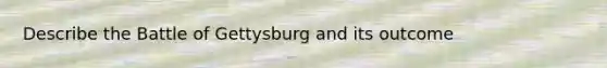 Describe the Battle of Gettysburg and its outcome