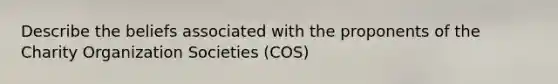 Describe the beliefs associated with the proponents of the Charity Organization Societies (COS)