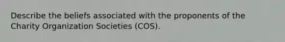 Describe the beliefs associated with the proponents of the Charity Organization Societies (COS).