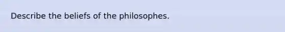 Describe the beliefs of the philosophes.