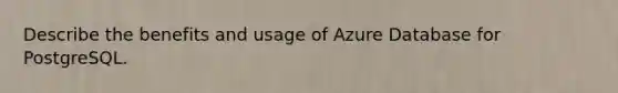 Describe the benefits and usage of Azure Database for PostgreSQL.