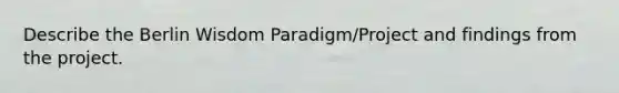 Describe the Berlin Wisdom Paradigm/Project and findings from the project.