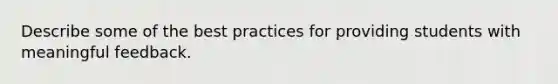 Describe some of the best practices for providing students with meaningful feedback.