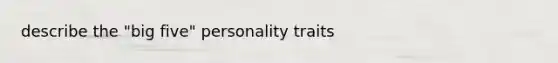 describe the "big five" personality traits