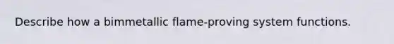 Describe how a bimmetallic flame-proving system functions.