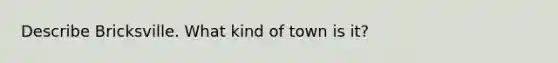 Describe Bricksville. What kind of town is it?