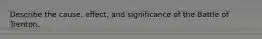 Describe the cause, effect, and significance of the Battle of Trenton.