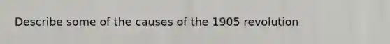 Describe some of the causes of the 1905 revolution