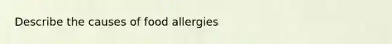 Describe the causes of food allergies