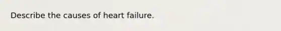 Describe the causes of heart failure.