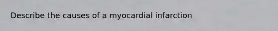 Describe the causes of a myocardial infarction