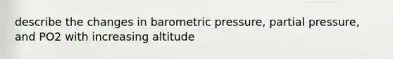 describe the changes in barometric pressure, partial pressure, and PO2 with increasing altitude