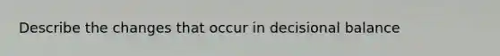 Describe the changes that occur in decisional balance