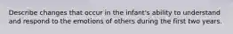 Describe changes that occur in the infant's ability to understand and respond to the emotions of others during the first two years.