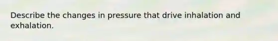 Describe the changes in pressure that drive inhalation and exhalation.