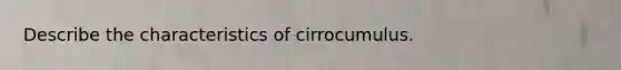 Describe the characteristics of cirrocumulus.