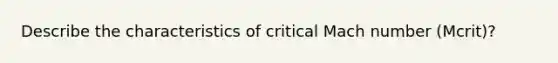 Describe the characteristics of critical Mach number (Mcrit)?