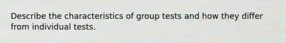 Describe the characteristics of group tests and how they differ from individual tests.