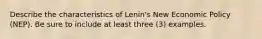 Describe the characteristics of Lenin's New Economic Policy (NEP). Be sure to include at least three (3) examples.