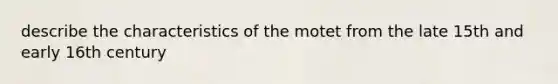 describe the characteristics of the motet from the late 15th and early 16th century