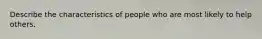 Describe the characteristics of people who are most likely to help others.