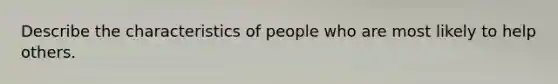 Describe the characteristics of people who are most likely to help others.