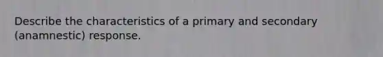 Describe the characteristics of a primary and secondary (anamnestic) response.