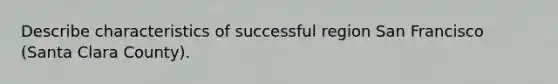 Describe characteristics of successful region San Francisco (Santa Clara County).