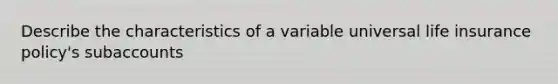 Describe the characteristics of a variable universal life insurance policy's subaccounts