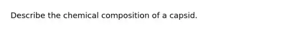 Describe the chemical composition of a capsid.