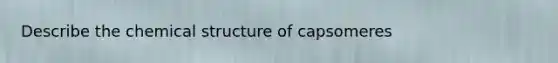 Describe the chemical structure of capsomeres