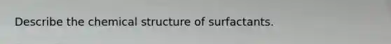 Describe the chemical structure of surfactants.