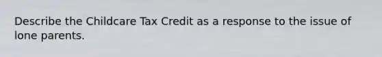 Describe the Childcare Tax Credit as a response to the issue of lone parents.