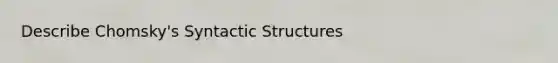 Describe Chomsky's Syntactic Structures