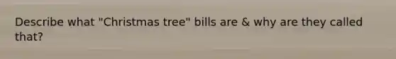 Describe what "Christmas tree" bills are & why are they called that?