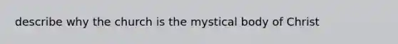 describe why the church is the mystical body of Christ