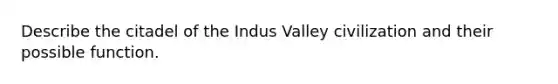 Describe the citadel of the Indus Valley civilization and their possible function.